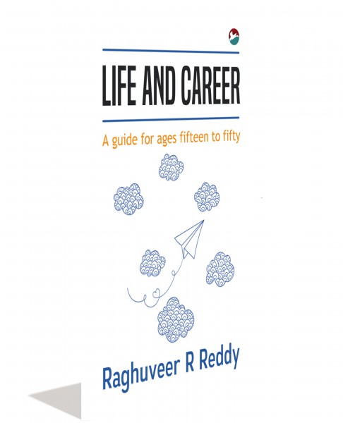 Life And Career : A guide for ages fifteen to fifty