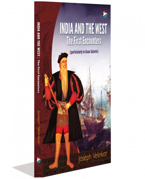 India And The West – The First Encounters [particularly in Goan Salcete]
