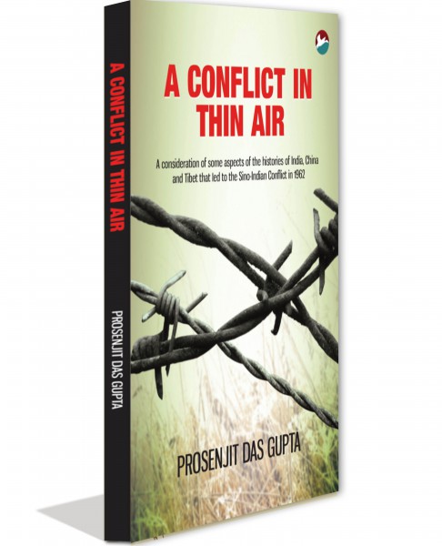 A Conflict in Thin Air – A consideration of some aspects of the histories of India, China and Tibet that led to the Sino-Indian Conflict of 1962.