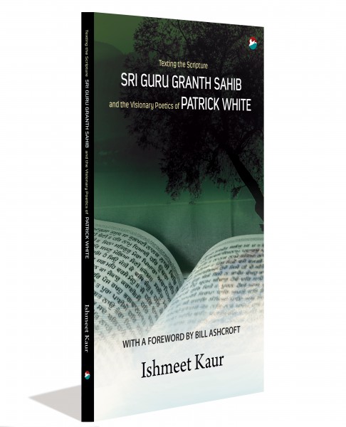 Texting the Scripture – Sri Guru Granth Sahib and the Visionary Poetics of Patrick White