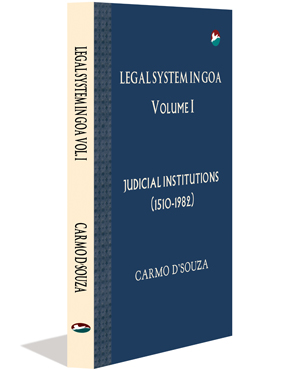Legal System in Goa – Volume 1 : Judicial Institutions (1510-1982)